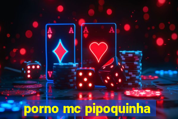 porno mc pipoquinha